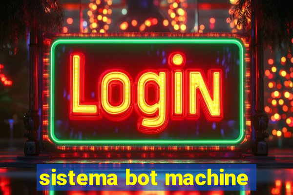 sistema bot machine